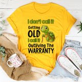 I Don't Call It Getting Old I Call It Outliving The Warranty T-Shirt