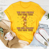 The Less People You Chill With, The Less Bullshit You Deal With T-Shirt