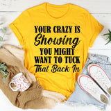 Your Crazy Is Showing You Might Want To Tuck That Back In T-Shirt