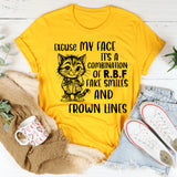Excuse My Face, It’s a Combination of R.B.F, Fake Smiles, and Frown Lines T-Shirt