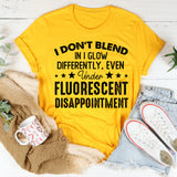 I Don’t Blend In I Glow Differently, Even Under Fluorescent Disappointment T-Shirt