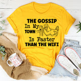 The Gossip in My Town Is Faster Than the WiFi T-Shirt