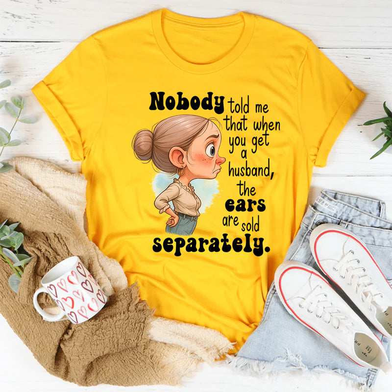 Nobody Told Me That When You Get A Husband T-Shirt