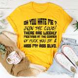 Oh, You Hate Me? Join The Club! There Are Weekly Meetings At The Corner Of F*ck You St. & Kiss My Ass Blvd. T-Shirt