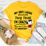 My Kids Laugh Because They Think I’m Crazy T-Shirts