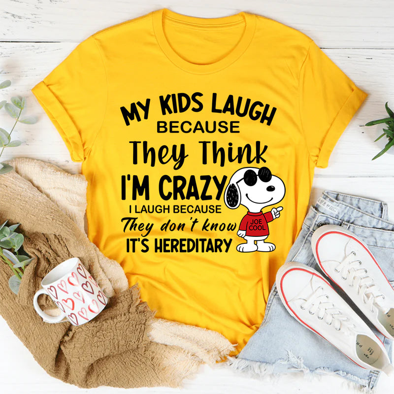 My Kids Laugh Because They Think I’m Crazy T-Shirts