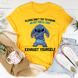 Please Don’t Try to Figure Me Out You’ll Just Exhaust Yourself T-Shirt
