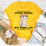 I Don't Always Tolerate Stupid People When I Do I'm At Work T-Shirt
