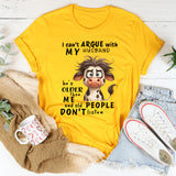 I Cant Argue With My Husband He's Older Than Me & Old People T-Shirt