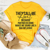 They Call Me Aunt Because Partner in Crime Makes Me Sound Like a Bad Influence T-Shirt