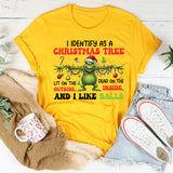 I Identify as a Christmas Tree Dead on the Inside, Lit on the Outside, and I Like Balls T-Shirt