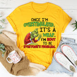 Once I’m Overstimulated, It’s a Wrap I’m Bout to Be Everyone’s Problem T-Shirt