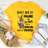 Don't Try To Figure Me Out. I'm A Special Kind Of Twisted T-Shirt
