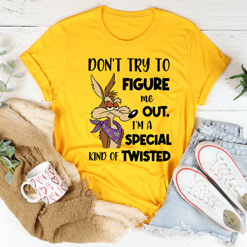 Don't Try To Figure Me Out. I'm A Special Kind Of Twisted T-Shirt