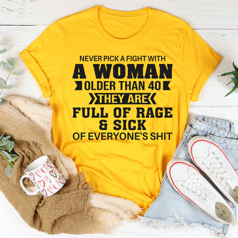 Never Pick A Fight With A Woman Older Than 40 They Are Full T-Shirt