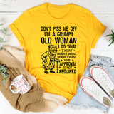 Don’t Piss Me Off I’m a Grumpy Old Woman. I Do What I Want, When I Want, Where I Want. Your Approval Is Not Required T-Shirt