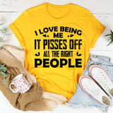 I Love Being Me, It Pisses Off All The Right People T-Shirt
