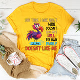 You Think I Care About Who Doesn’t Like Me? Hell, My Own Family Doesn’t Like Me T-Shirt