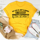 My Life Is Just a Series of Awkward Moments Separated by Coffee and Muffins T-Shirt