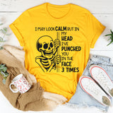I May Look Calm But In My Head I’ve Punched You In The Face 3 Times T-Shirt