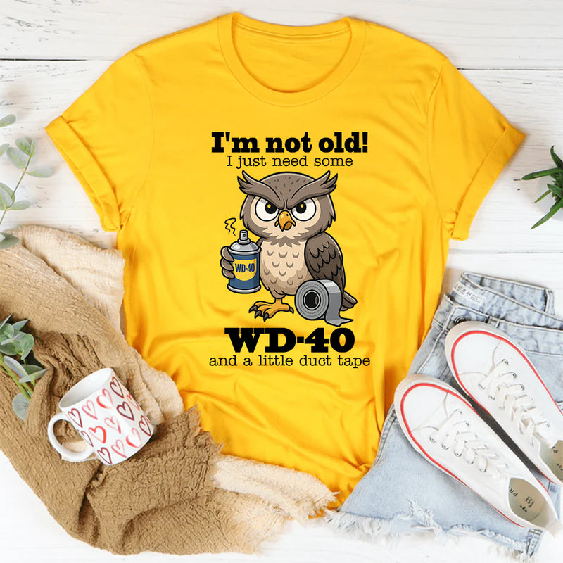 I’m Not Old I Just Need Some Wd 40 T-Shirt