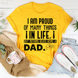 I Am Proud of Many Things in Life, But Nothing Beats Being a Dad T-Shirt