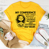 My Confidence Didn’t Appear Magically, It’s Made of Late Nights, Self-Doubt, and Stubborn Self-Belief T-Shirt