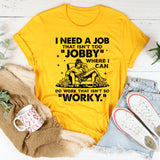I Need a Job That Isn’t Too ‘Jobby’ + Where I Can Do Work That Isn’t So ‘Worky T-Shirt
