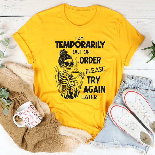 I Am Temporarily Out of Order Please Try Again Later T-Shirt
