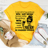 I End a Lot of My Sentences with ‘Just Saying’ Because Ending Them with ‘Dumbass’ Would Probably Be Considered Offensive T-Shirt