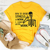 How to Avoid Stress: I Don’t Go to Work T-Shirt