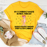 My Confidence Walks In First, Then My Silence Politely Finishes Every Loud Opinion T-Shirt
