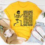 Arguing With Me Is Pointless I Knew I Was Wrong T-Shirt