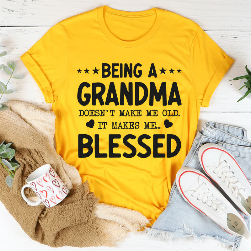Being a Grandma Doesn’t Make Me Old, It Makes Me Blessed T-Shirt