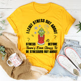 I Legit Stress Out About Stress Before There’s Even Stress To Be Stressing About T-Shirt