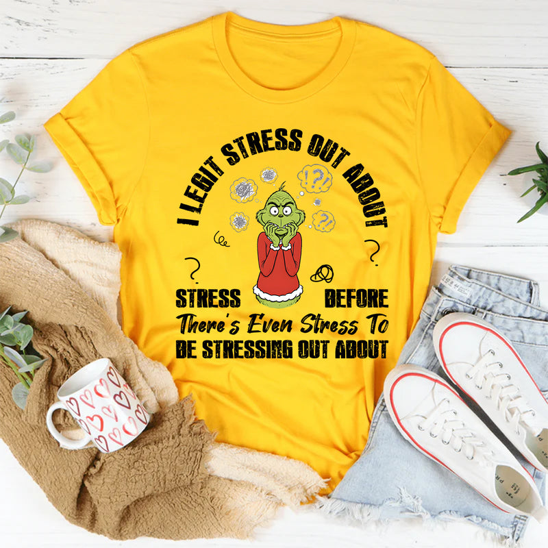 I Legit Stress Out About Stress Before There’s Even Stress To Be Stressing About T-Shirt