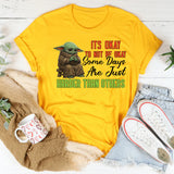 It’s Okay to Not Be Okay Some Days Are Just Harder Than Others T-Shirt
