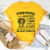 Stupid People Are Like Glow Sticks T-Shirt