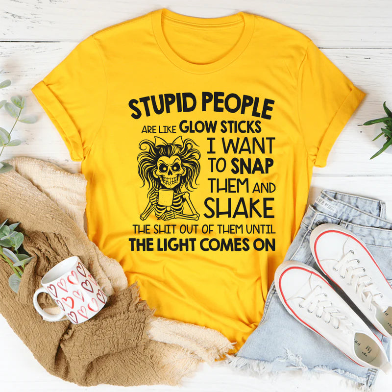 Stupid People Are Like Glow Sticks T-Shirt