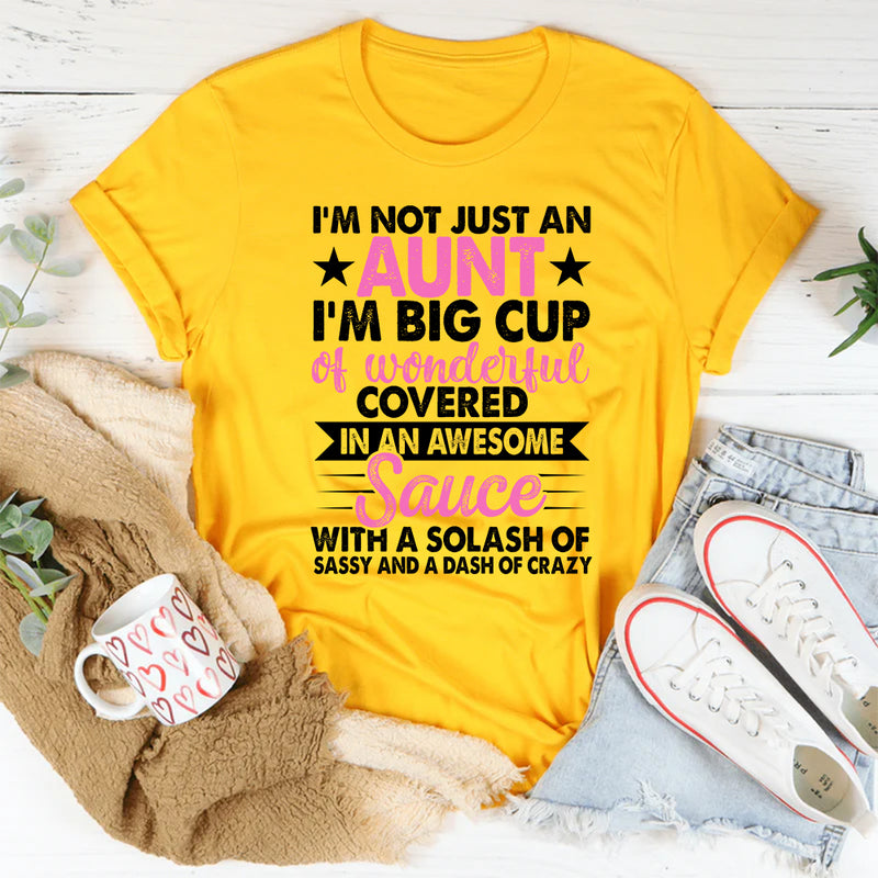 I'm Not Just an Aunt I'm A Big Cup of Wonderful T-Shirt