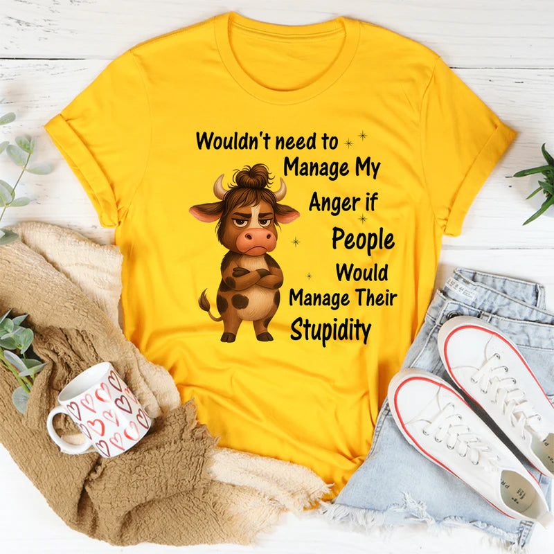 Wouldn't Need To Manage My Anger T-Shirt