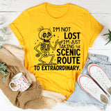 I’m Not Lost, I’m Just Taking the Scenic Route to Extraordinary T-Shirt