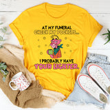 At My Funeral Check My Pockets… I Probably Have Your Lighter. T-Shirt