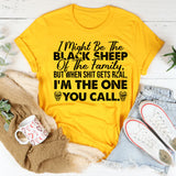 I Might Be the Black Sheep of the Family, But When Shit Gets Real, I’m the One You Call T-Shirt