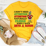 I Don’t Need Attention Attention Naturally Panics When I Walk Into a Room T-Shirt