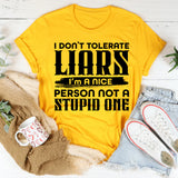 I Don’t Tolerate Liars, I’m a Nice Person Not a Stupid One T-Shirt