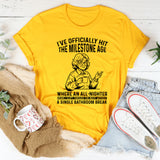 I’ve Officially Hit the Milestone Age Where an All-Nighter Means I Slept Through the Night Without a Single Bathroom Break T-Shirt