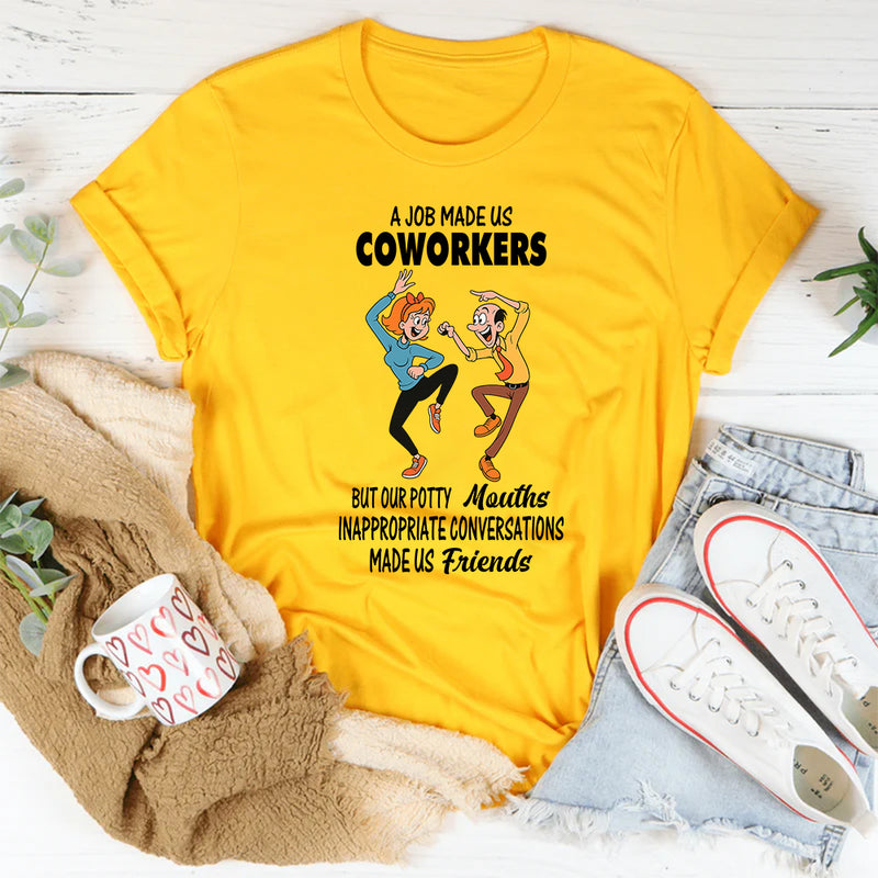 A Job Made Us Coworkers T-Shirt