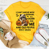 I Can’t Argue With My Husband He’s Older Than Me T-Shirt