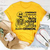 Confidence Is Wearing Your Truth Louder Than Anyone Else’s Opinion T-Shirt